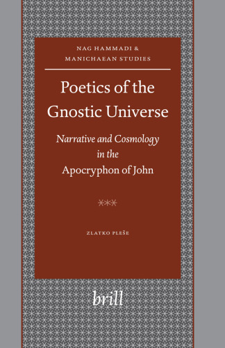 Poetics of the Gnostic Universe: Narrative And Cosmology in the Apocryphon of John (Nag Hammadi and Manichaean Studies, vol. 52)