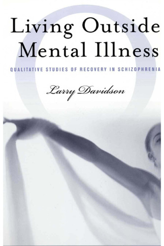 Living Outside Mental Illness: Qualitative Studies of Recovery in Schizophrenia (Qualitative Studies in Psychology Series)