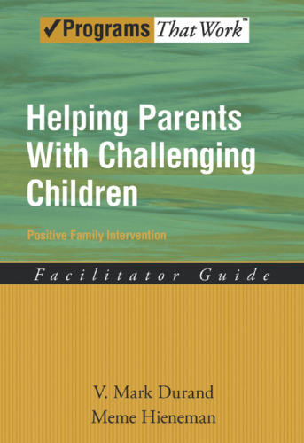 Helping Parents with Challenging Children Positive Family Intervention Facilitator Guide (Programs That Work)