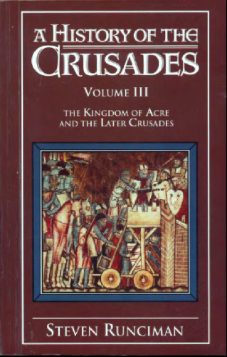 History of Crusades Vol 3, Kingdom of Acre and Later Crusades