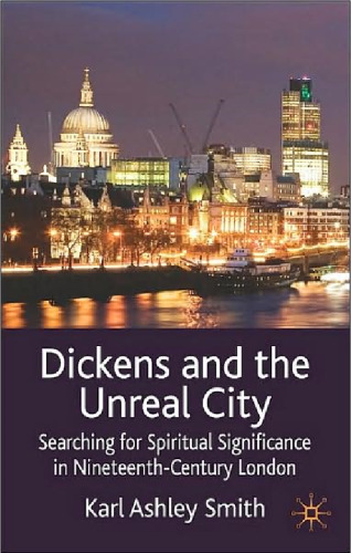 Dickens and the Unreal City: Searching for Spiritual Significance in Nineteenth-Century London