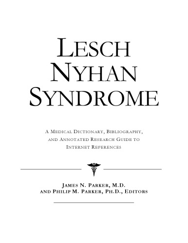 Lesch Nyhan Syndrome: A Medical Dictionary, Bibliography, And Annotated Research Guide To Internet References