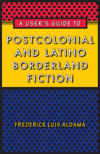 A User's Guide to Postcolonial and Latino Borderland Fiction