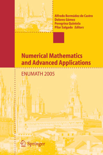 Numerical Mathematics and Advanced Applications: Proceedings of ENUMATH 2005 the 6th European Conference on Numerical Mathematics and Advanced Applications, Santiago de Compostela, Spain, July 2005