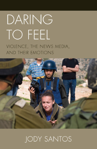 Daring to Feel: Violence, the News Media, and Their Emotions