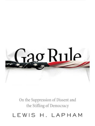 Gag Rule: On the Suppression of Dissent and the Stifling of Democracy