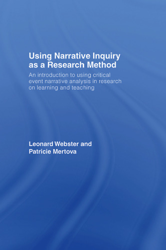 Using Narrative Inquiry as a Research Method: An Introduction to Using Critical Event Narrative Analysis in Research on Learning and Teaching