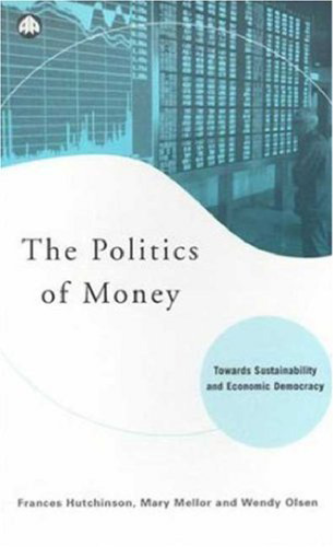 The Politics of Money: Towards Sustainability and Economic Democracy