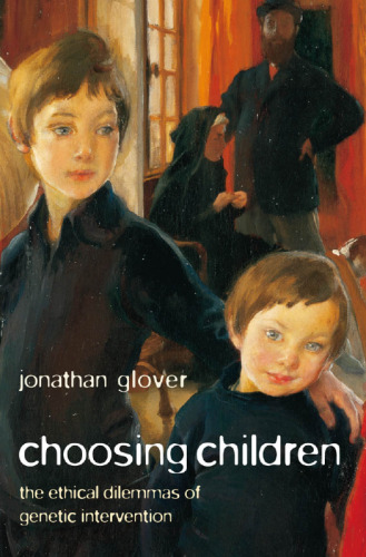 Choosing Children: Genes, Disability, and Design (Uehiro Series in Practical Ethics)