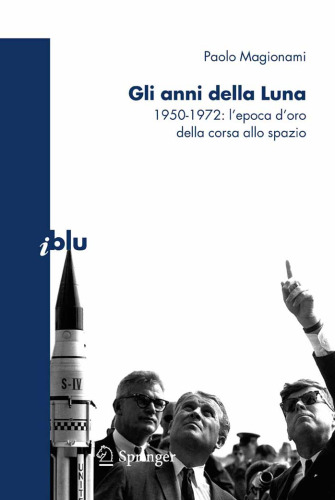 Gli anni della Luna: 1950-1972: l'epoca d'oro della corsa allo spazio (I blu) (Italian Edition)