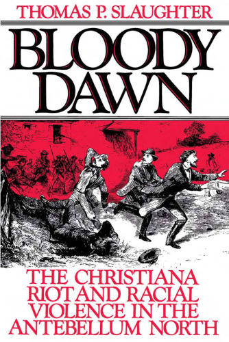 Bloody Dawn: The Christiana Riot and Racial Violence in the Antebellum North