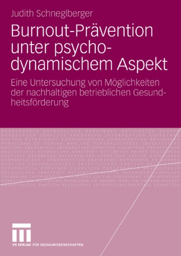 Burnout-Prävention unter psychodynamischem Aspekt: Eine Untersuchung von Möglichkeiten der nachhaltigen betrieblichen Gesundheitsförderung