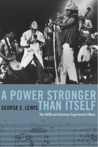 A Power Stronger Than Itself: The AACM and American Experimental Music