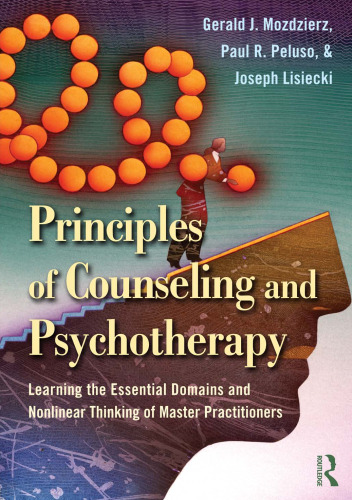 Principles of Counseling and Psychotherapy: Learning the Essential Domains and Nonlinear Thinking of Master Practitioners