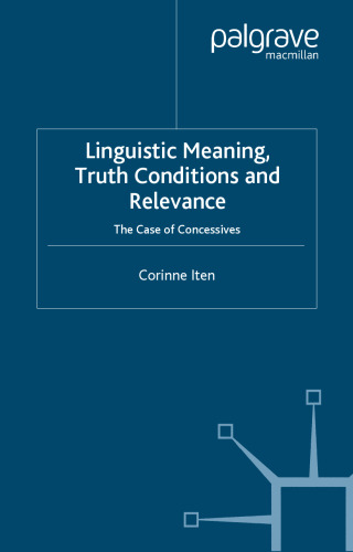 Linguistic Meaning, Truth Conditions and Relevance: The Case of Concessives (Palgrave Studies in Pragmatics, Languages and Cognition)