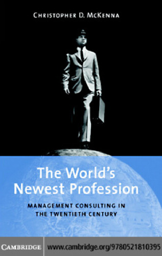 The World’s Newest Profession: Management Consulting in the Twentieth Century