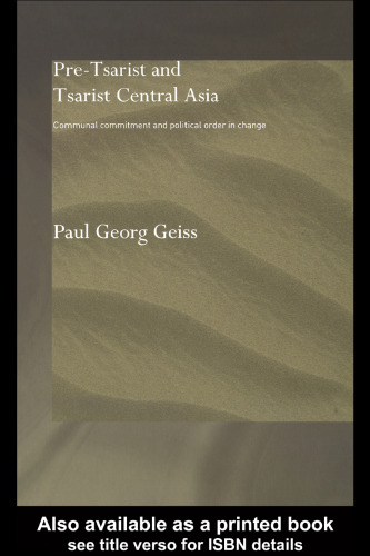 Pretsarist and Tsarist Central Asia: Communal Commitment and Political Order in Change (Central Asian Studies Series)