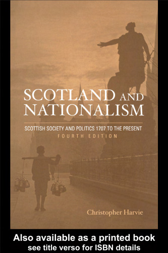 Scotland and Nationalism: Scottish Society and Politics 1707 to the Present, 4th Edition