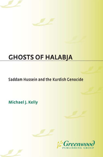 Ghosts of Halabja: Saddam Hussein and the Kurdish Genocide (Praeger Security International)