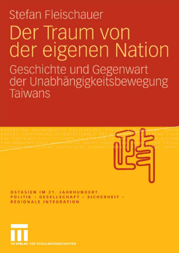 Der Traum von der eigenen Nation: Geschichte und Gegenwart der Unabhängigkeitsbewegung Taiwans