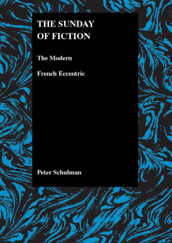 The Sunday of Fiction: The Modern French Eccentric (Purdue Studies in Romance Literatures, V. 25)