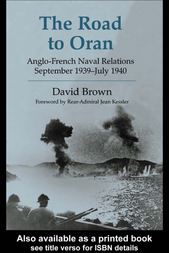 The Road to Oran: Anglo-Franch Naval Relations, September 1939-July 1940 (Cass Series--Naval Policy and History)