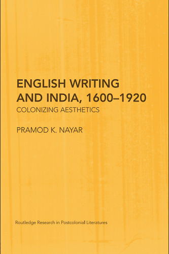 English Writing and India, 1600-1920: Colonizing Aesthetics (Routledge Research in Postcolonial Literatures)