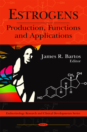 Estrogens: Production, Functions and Applications (Endocrinology Research and Clinical Developments)