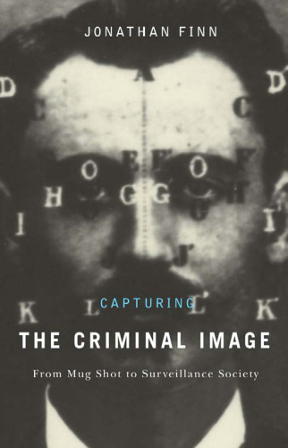 Capturing the Criminal Image: From Mug Shot to Surveillance Society