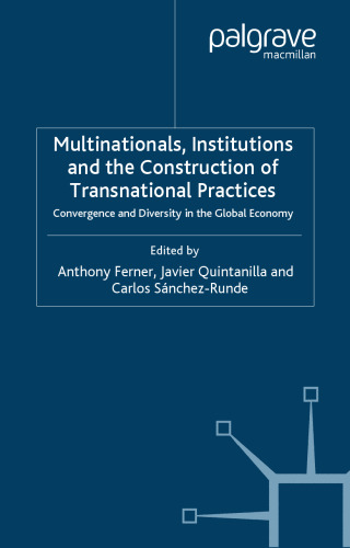 Multinationals, Institutions and the Construction of Transnational Practices:Convergence and Diversity in the Global Economy