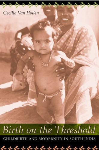 Birth on the Threshold: Childbirth and Modernity in South India