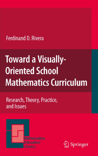 Toward a Visually-Oriented School Mathematics Curriculum: Research, Theory, Practice, and Issues