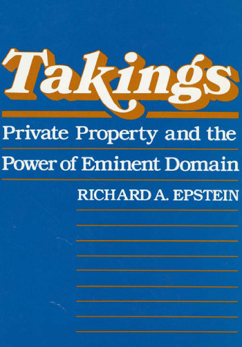 Takings: Private Property and the Power of Eminent Domain