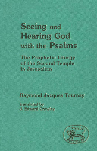 Seeing and Hearing God with the Psalms: The Prophetic Liturgy of the Second Temple in Jerusalem (JSOT Supplement)