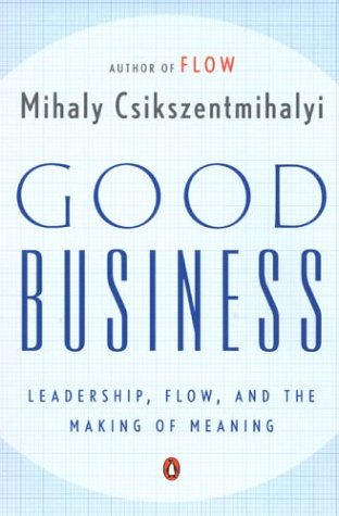 Good Business: Leadership, Flow, and the Making of Meaning