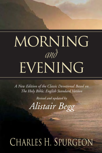 Morning and Evening: A New Edition of the Classic Devotional Based on The Holy Bible, English Standard Version