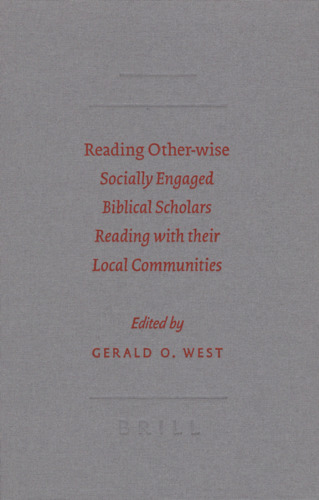 Reading Other-wise. Socially Engaged Biblical Scholars Reading with Their Local Communities (Society of Biblical Literature: Semeia Studies)