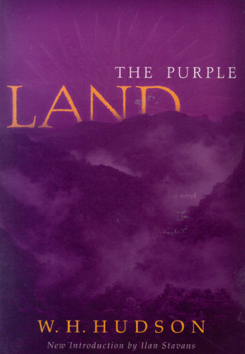 The Purple Land: Being the Narrative of One Richard Lamb's Adventures in the Banda Oriental in South America, As Told by Himself