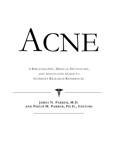 Acne - A Bibliography, Medical Dictionary, and Annotated Guide to Internet Research References