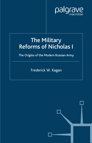 The Military Reforms of Nicholas I: The Origins of the Modern Russian Army