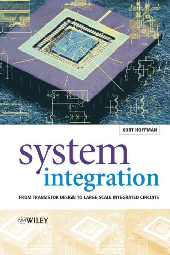 System Integration: From Transistor Design to Large Scale Integrated Circuits