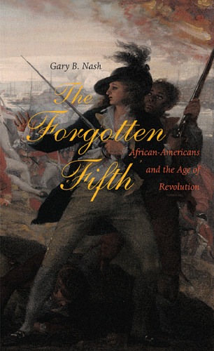 The Forgotten Fifth: African Americans in the Age of Revolution (The Nathan I. Huggins Lectures)