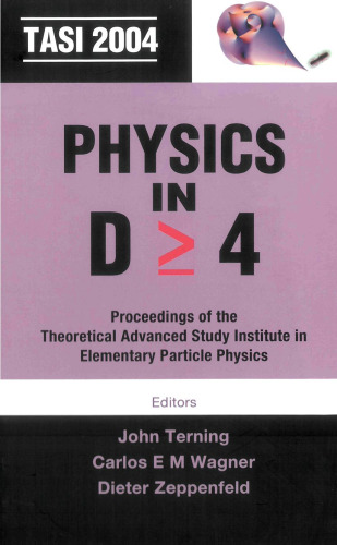 Physics in D (Greater Than or Equal To) 4: Proceedings of the Theoretical Advanced Study Institute in Elementary Particle Physics, Boulder, Co, USA, 6 June-2 July 2004