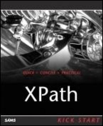 XPath: Navigating XML with XPath 1.0 and 2.0 Kick Start