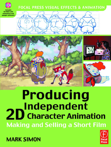 Producing Independent 2D Character Animation: Making & Selling A Short Film (Visual Effects and Animation Series) (Focal Press Visual Effects and Animation)