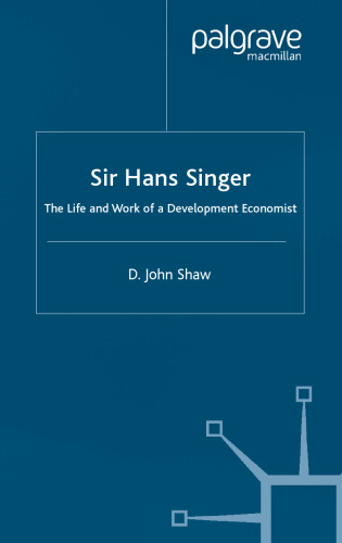 Sir Hans W. Singer: The Life and Work of a Development Economist