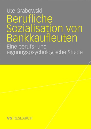 Berufliche Sozialisation von Bankkaufleuten: Eine berufs- und eignungspsychologische Studie