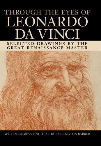 Through the Eyes of Leonardo Da Vinci: Selected Drawings of the Renaissance Master with Commentaries