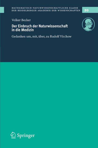 Der Einbruch der Naturwissenschaft in die Medizin: Gedanken um, mit, über, zu Rudolf Virchow