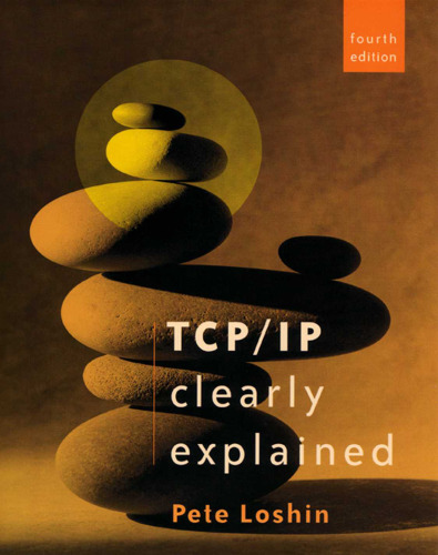 TCP IP Clearly Explained, Fourth Edition (The Morgan Kaufmann Series in Networking)